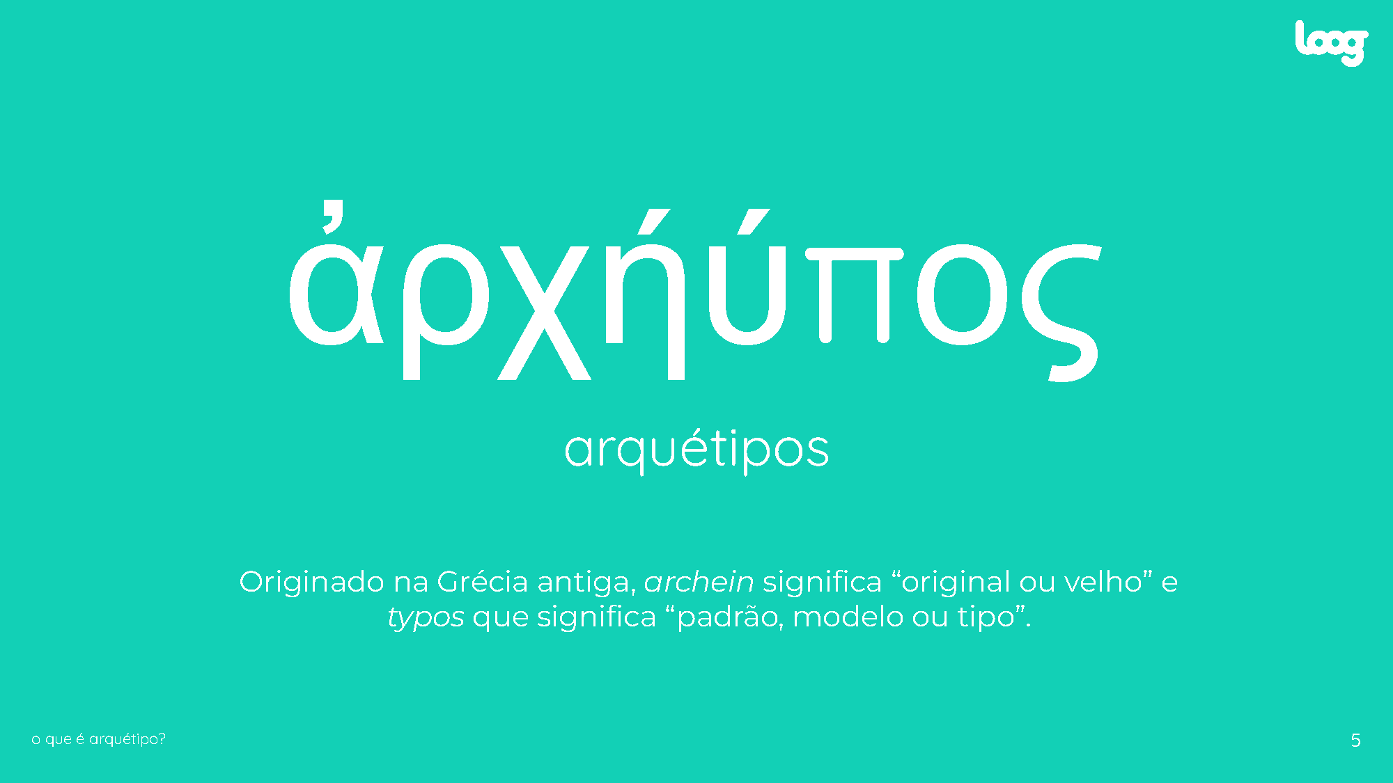 Fundo turquesa com grande palavra em grego em branco, título "arquétipos", breve explicação sobre a origem grega e logotipo Loog no canto superior.