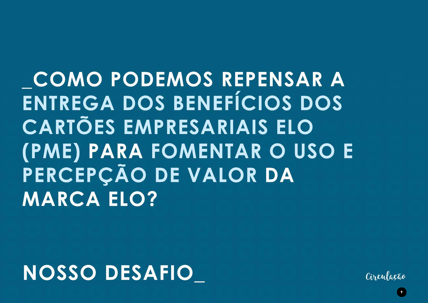 Texto em fundo azul, com a pergunta sobre repensar a entrega dos benefícios dos cartões Elo em destaque, seguido da frase "NOSSO DESAFIO".